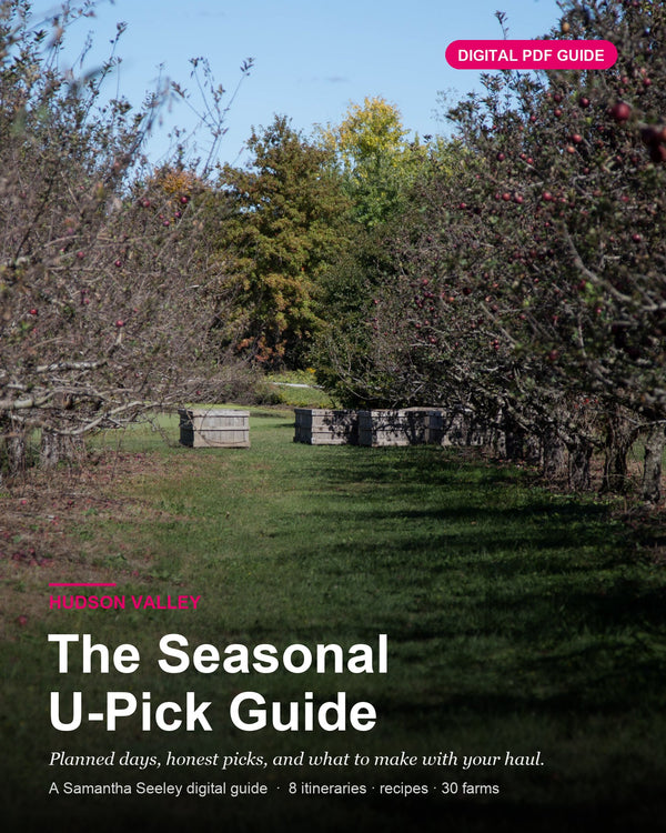 The Hudson Valley Seasonal U-Pick Guide — a digital PDF guide by Samantha Seeley