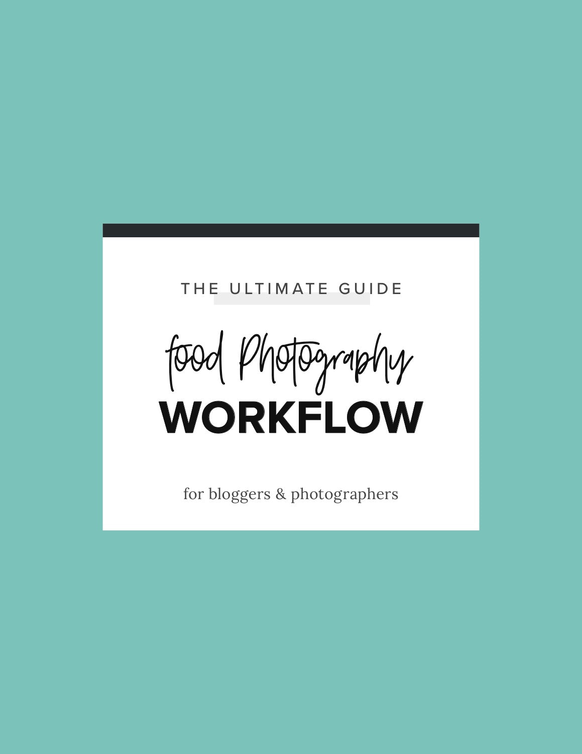 Food Photography Workflow — the ultimate 22-step guide for bloggers and photographers